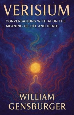 bokomslag Verisium: Conversations With AI on the Meaning of Life and Death