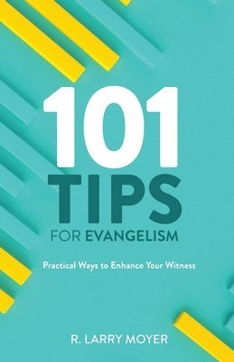 101 Tips for Evangelism: Practical Ways to Enhance Your Witness 1