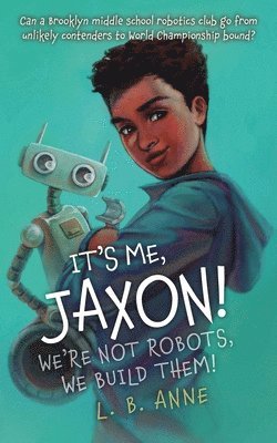 It's Me, Jaxon! We're Not Robots, We Build Them! 1