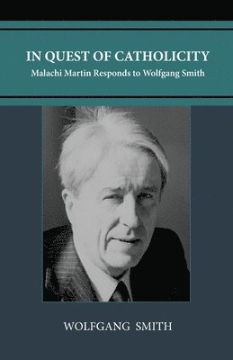 Wolfgang Smith - In Quest of Catholicity, Häftad