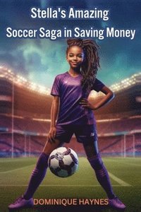 bokomslag Stella's Amazing Soccer Saga in Saving Money