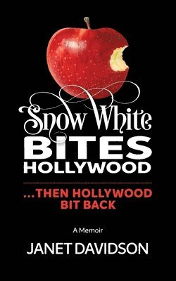 Janet Davidson - Snow White Bites Hollywood...Then Hollywood Bit Back, Häftad