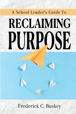 A School Leader's Guide to Reclaiming Purpose 1