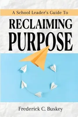 Frederick C Buskey - School Leader's Guide to Reclaiming Purpose, Häftad. Tillgänglighet: Lägg i varukorg