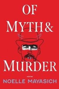 bokomslag Of Myth and Murder