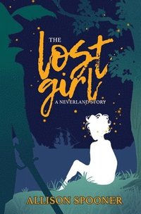 bokomslag The Lost Girl: A Neverland Story
