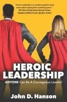 bokomslag Heroic Leadership: Anyone Can Be A Courageous Leader