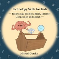 bokomslag Technology Skills for Kids: Technology Toolbox - Brain, Internet Connection & Search