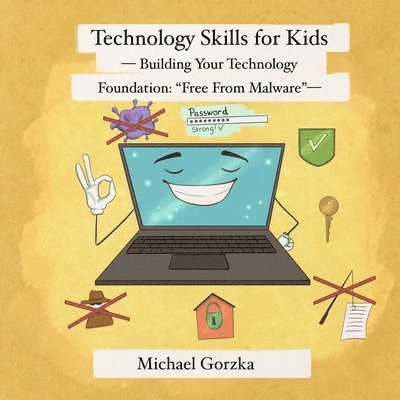 Technology Skills for Kids: Building Your Technology Foundation - 'Free From Malware' 1