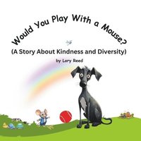 bokomslag Would You Play With a Mouse?: A Book About Kindness and Diversity