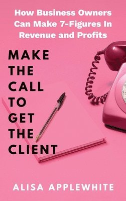 bokomslag Make The Call To Get The Client