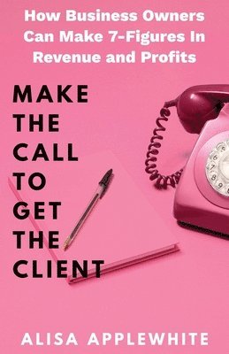 bokomslag Make The Call To Get The Client