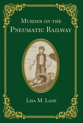 Lisa M Lane - Murder on the Pneumatic Railway, Inbunden