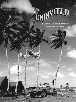 bokomslag Uninvited, Edward W. Wickemeyer WWII Journal