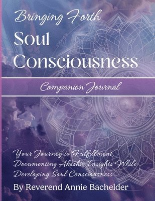 Reverend Annie E Bachelder, Reverend Annie E. Bachelder - Companion Journal to Bringing Forth Soul Consciousness; Your Journey to Fulfillment, Documenting Insights While Developing Soul Consciousness, Häftad