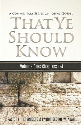 That Ye Should Know, A Commentary Series on John's Gospel 1