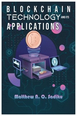 Matthew Sadiku - Blockchain Technology and Its Applications, Häftad