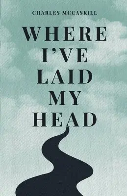 Charles McCaskill - Where I've Laid My Head, Häftad. Tillgänglighet: Lägg i varukorg
