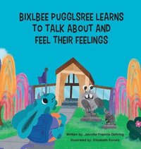 bokomslag Bixlbee Pugglsree Learns To Talk About and Feel Their Feelings