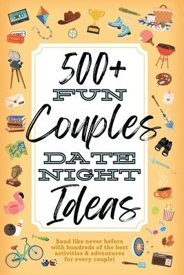 bokomslag 500+ Fun Couples Date Night Ideas