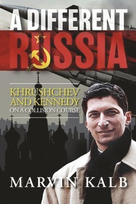 bokomslag A Different Russia: Khrushchev and Kennedy on a Collision Course