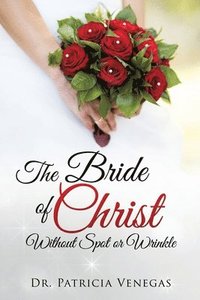 bokomslag Bride of Christ Without Spot or Wrinkle