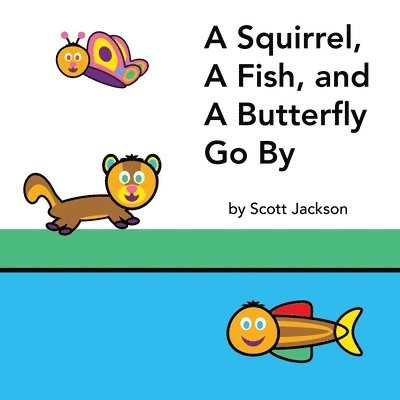 A Squirrel, A Fish, and A Butterfly Go By 1