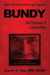 bokomslag BUNDY . . . The Childhood of a Serial Killer: How in the world did this guy happen?