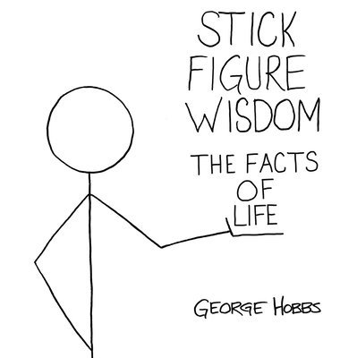 Stick Figure Wisdom The Facts of Life 1