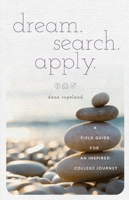 Dane Copeland - dream. search. apply. A Field Guide for an Inspired College Journey, Häftad