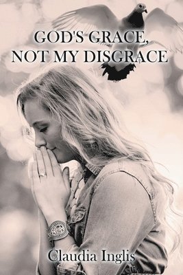 God's Grace, Not My Disgrace 1