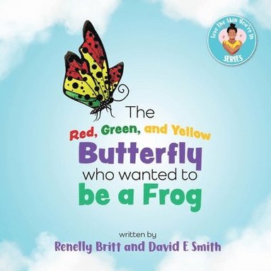 David E Smith, Renelly Britt - Red, Green, and Yellow Butterfly Who Wanted to Be a Frog, Häftad