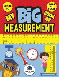 bokomslag My Big Book of Measurement for Kids: Exciting Activities to Teach Kids about Length, Height, Weight, Volume, and Temperature for Kindergarten, 1st Gra