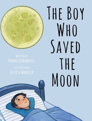 Dennis Derobertis, Dennis DeRobertis - Boy Who Saved the Moon, Inbunden