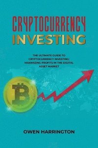 bokomslag Cryptocurrency Investing- the Ultimate Guide to Cryptocurrency Investing