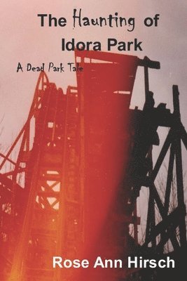 The Haunting of Idora Park: A Dead Park Tale 1