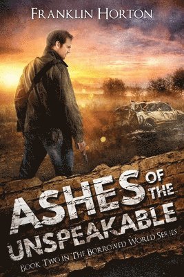 bokomslag Ashes Of The Unspeakable: Book Two in The Borrowed World Series