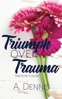 bokomslag Triumph Over Trauma