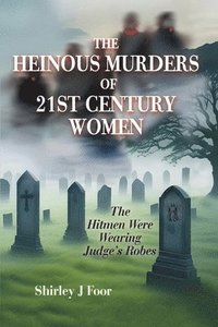 bokomslag The Heinous Murders of 21st Century Women