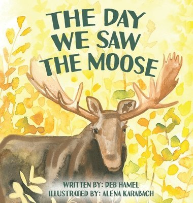 Deb Hamel - Day We Saw The Moose, Inbunden