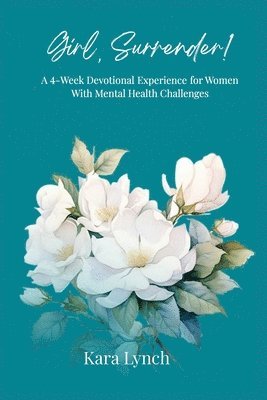 bokomslag Girl, Surrender: A 4-Week Devotional Experience for Women With Mental Health Challenges