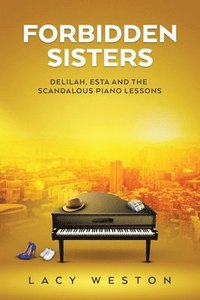 bokomslag Forbidden Sisters: Delilah, Esta and the Scandalous Piano Lessons