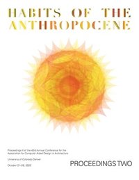 bokomslag ACADIA 2023 Habits of the Anthropocene Proceedings Volume 2