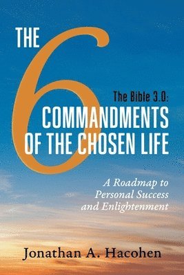 Jonathan A Hacohen - Bible 3.0, The 6 Commandments of the Chosen Life, Häftad. Tillgänglighet: Lägg i varukorg