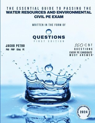 bokomslag Essential Guide to Passing the Water Resources and Environmental Civil PE Exam Written in the form of Questions
