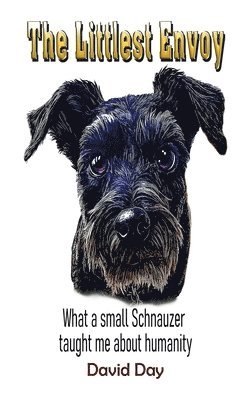 bokomslag The Littlest Envoy: What a small Schnauzer taught me about humanity