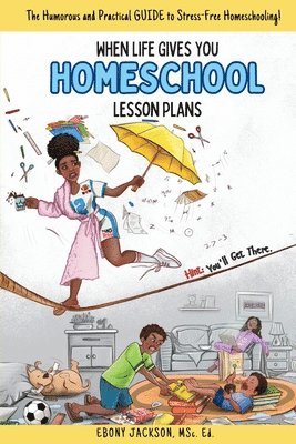 bokomslag When Life Gives You Homeschool Lesson Plans: The Humorous and Practical Guide to Stress-Free Homeschooling