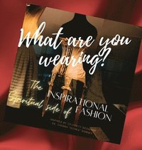 bokomslag What are you wearing? The Inspirational Spiritual side of Fashion