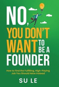 bokomslag No, You Don't Want to Be a Founder