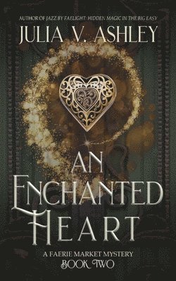 bokomslag An Enchanted Heart: A Faerie Market Mystery Book Two